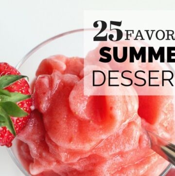 25 Easy Favorite Summer Desserts - Incredibly yummy, refreshing & easy-to-make recipes!